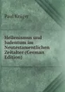 Hellenismus und Judentum im Neutestamentlichen Zeitalter (German Edition) - Paul Krüger