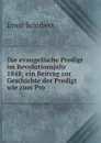 Die evangelische Predigt im Revolutionsjahr 1848; ein Beitrag zur Geschichte der Predigt wie zum Pro - Ernst Schubert