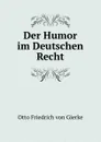 Der Humor im Deutschen Recht - Otto Friedrich von Gierke