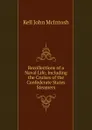 Recollections of a Naval Life, Including the Cruises of the Confederate States Steamers - Kell John McIntosh