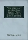 P.ing-chan-ling-yen: Les Deux Jeunes Filles Lettrees, Tome II (French Edition) - Stanislas Julien