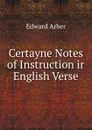 Certayne Notes of Instruction ir English Verse - Edward Arber