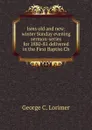 Isms old and new: winter Sunday evening sermon-series for 1880-81 delivered in the First Baptist Ch - George C. Lorimer