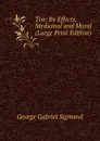 Tea; Its Effects, Medicinal and Moral (Large Print Edition) - George Gabriel Sigmond