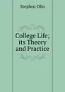 College Life; its Theory and Practice - Stephen Olin