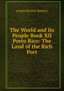 The World and Its People Book XII Porto Rico: The Land of the Rich Port - Joseph Bartlett Seabury