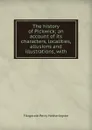 The history of Pickwick; an account of its characters, localities, allusions and illustrations, with - Fitzgerald Percy Hetherington
