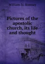 Pictures of the apostolic church, its life and thought - William Mitchell Ramsay
