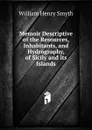 Memoir Descriptive of the Resources, Inhabitants, and Hydrography, of Sicily and its Islands - William henry Smyth