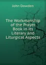The Workmanship of the Prayer Book in its Literary and Liturgical Aspects - John Dowden