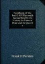 Handbook of Old Burial Hill Plymouth Massachusetts its History its Famous Dead and its Quaint e - Frank H Perkins