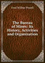 The Bureau of Mines: Its History, Activities and Organization - Fred Wilbur Powell