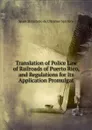 Translation of Police Law of Railroads of Puerto Rico, and Regulations for Its Application Promulgat - Spain Ministerio de Ultramar Spa Rico