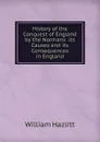 History of the Conquest of England by the Normans  its Causes and its Consequences in England - William Hazlitt