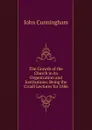 The Growth of the Church in its Organization and Institutions: Being the Croall Lectures for 1886 - John Cunningham