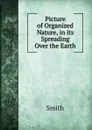Picture of Organized Nature, in its Spreading Over the Earth - Smith