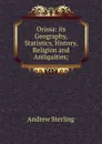 Orissa: its Geography, Statistics, History, Religion and Antiquities; - Andrew Sterling