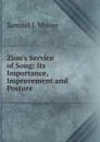 Zion.s Service of Song: Its Importance, Improvement and Posture - Samuel J. Moore