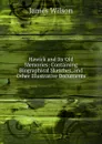 Hawick and Its Old Memories: Containing Biographical Sketches, and Other Illustrative Documents - James Wilson
