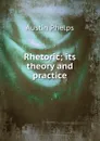 Rhetoric; its theory and practice. - Austin Phelps