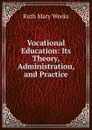 Vocational Education: Its Theory, Administration, and Practice - Ruth Mary Weeks