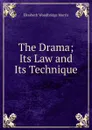 The Drama; Its Law and Its Technique - Elisabeth Woodbridge Morris