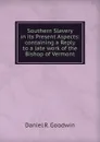 Southern Slavery in its Present Aspects: containing a Reply to a late work of the Bishop of Vermont - Daniel R. Goodwin