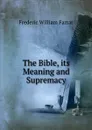 The Bible, its Meaning and Supremacy - F. W. Farrar