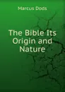 The Bible Its Origin and Nature - Marcus Dods