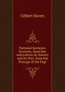 National Sermons. Sermons, Speeches and Letters on Slavery and Its War: from the Passage of the Fugi - Gilbert Haven