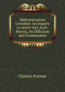 Mahometanism Unveiled: An Inquiry in which that Arch-Heresy, Its Diffusion and Continuance - Charles Forster
