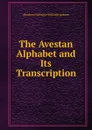 The Avestan Alphabet and Its Transcription - Abraham V. W. Jackson