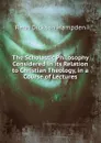 The Scholastic Philosophy Considered in its Relation to Christian Theology, in a Course of Lectures - Renn Dickson Hampden