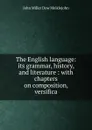 The English language: its grammar, history, and literature : with chapters on composition, versifica - John Miller Dow Meiklejohn