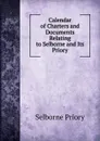 Calendar of Charters and Documents Relating to Selborne and Its Priory - Selborne priory