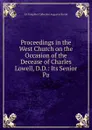 Proceedings in the West Church on the Occasion of the Decease of Charles Lowell, D.D.: Its Senior Pa - YA Pamphlet Collection Augustus Bartol