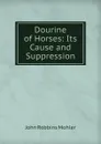 Dourine of Horses: Its Cause and Suppression - John Robbins Mohler