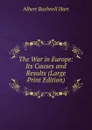 The War in Europe: Its Causes and Results (Large Print Edition) - Hart Albert Bushnell