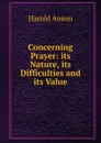 Concerning Prayer: its Nature, its Difficulties and its Value - Harold Anson