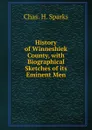 History of Winneshiek County, with Biographical Sketches of its Eminent Men - Chas. H. Sparks