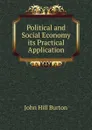 Political and Social Economy its Practical Application - John Hill Burton