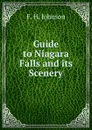 Guide to Niagara Falls and its Scenery - F.H. Johnson