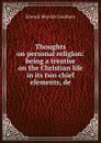 Thoughts on personal religion: being a treatise on the Christian life in its two chief elements, de - Goulburn Edward Meyrick