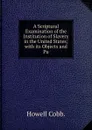 A Scriptural Examination of the Institution of Slavery in the United States; with its Objects and Pu - Howell Cobb.