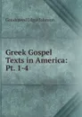 Greek Gospel Texts in America: Pt. 1-4 - Goodspeed Edgar Johnson