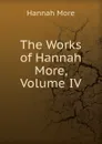 The Works of Hannah More, Volume IV - Hannah More