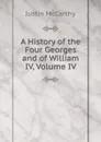 A History of the Four Georges and of William IV, Volume IV - Justin McCarthy
