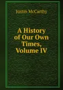 A History of Our Own Times, Volume IV - Justin McCarthy