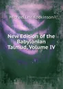 New Edition of the Babylonian Talmud, Volume IV - Michael Levi Rodkinson