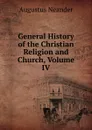 General History of the Christian Religion and Church, Volume IV - Augustus Neander